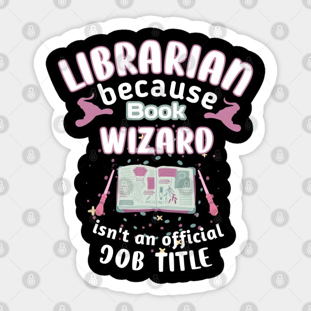 Librarian Because Book Wizard Isnt An Official Job Title librarian Sticker by BEZZAIM